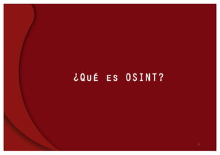 3
¿Qué es OSINT?
 