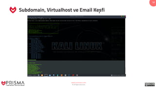 www.prismacsi.com
© All Rights Reserved.
12
Subdomain, Virtualhost ve Email Keșfi
theharvester
 