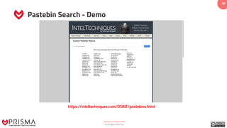 www.prismacsi.com
© All Rights Reserved.
38
Pastebin Search - Demo
https://inteltechniques.com/OSINT/pastebins.html
 