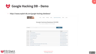 www.prismacsi.com
© All Rights Reserved.
43
Google Hacking DB - Demo
• https://www.exploit-db.com/google-hacking-database/
 