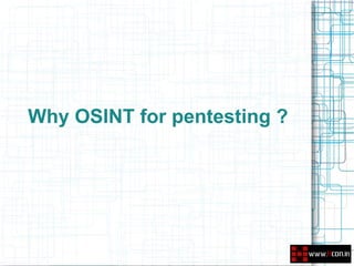 Why OSINT for pentesting ?
 