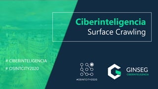 Ciberinteligencia
Surface Crawling
# CIBERINTELIGENCIA
# OSINTCITY2020
 