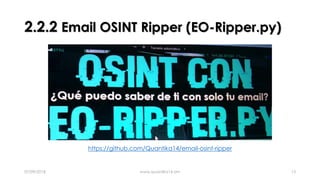 2.2.2 Email OSINT Ripper (EO-Ripper.py)
07/09/2018 www.quantika14.om 13
https://github.com/Quantika14/email-osint-ripper
 