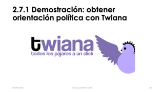 2.7.1 Demostración: obtener
orientación política con Twiana
07/09/2018 www.quantika14.om 20
 