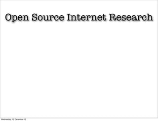 Open Source Internet Research




Wednesday, 12 December 12
 