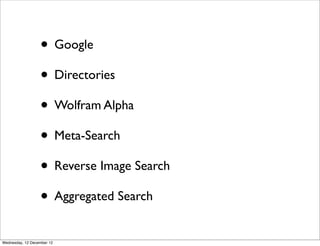 • Google
                  • Directories
                  • Wolfram Alpha
                  • Meta-Search
                  • Reverse Image Search
                  • Aggregated Search
Wednesday, 12 December 12
 