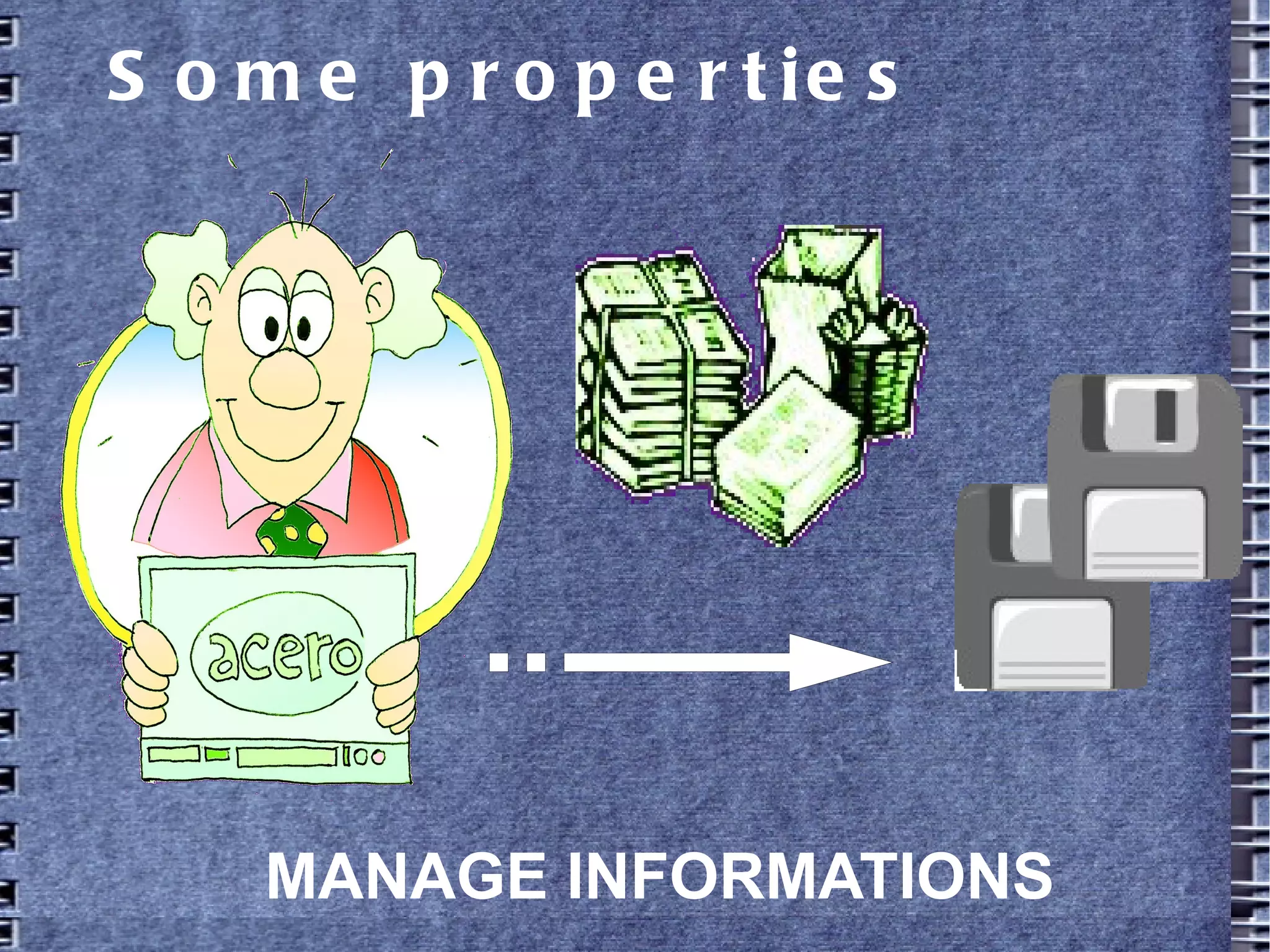 Some properties
MANAGE INFORMATIONS
 