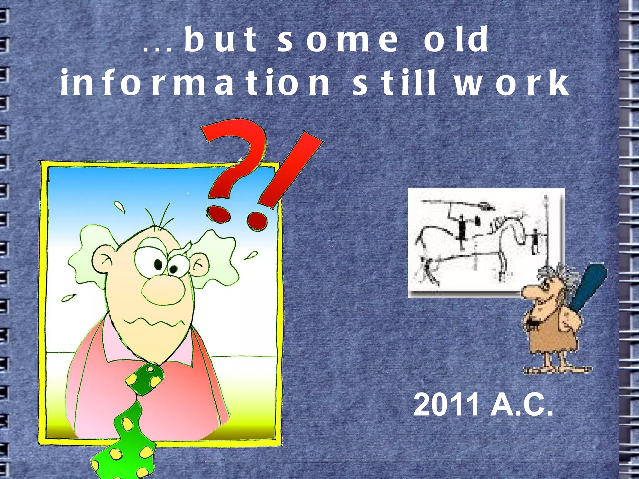 … but some old information still
work
2011 A.C.
 