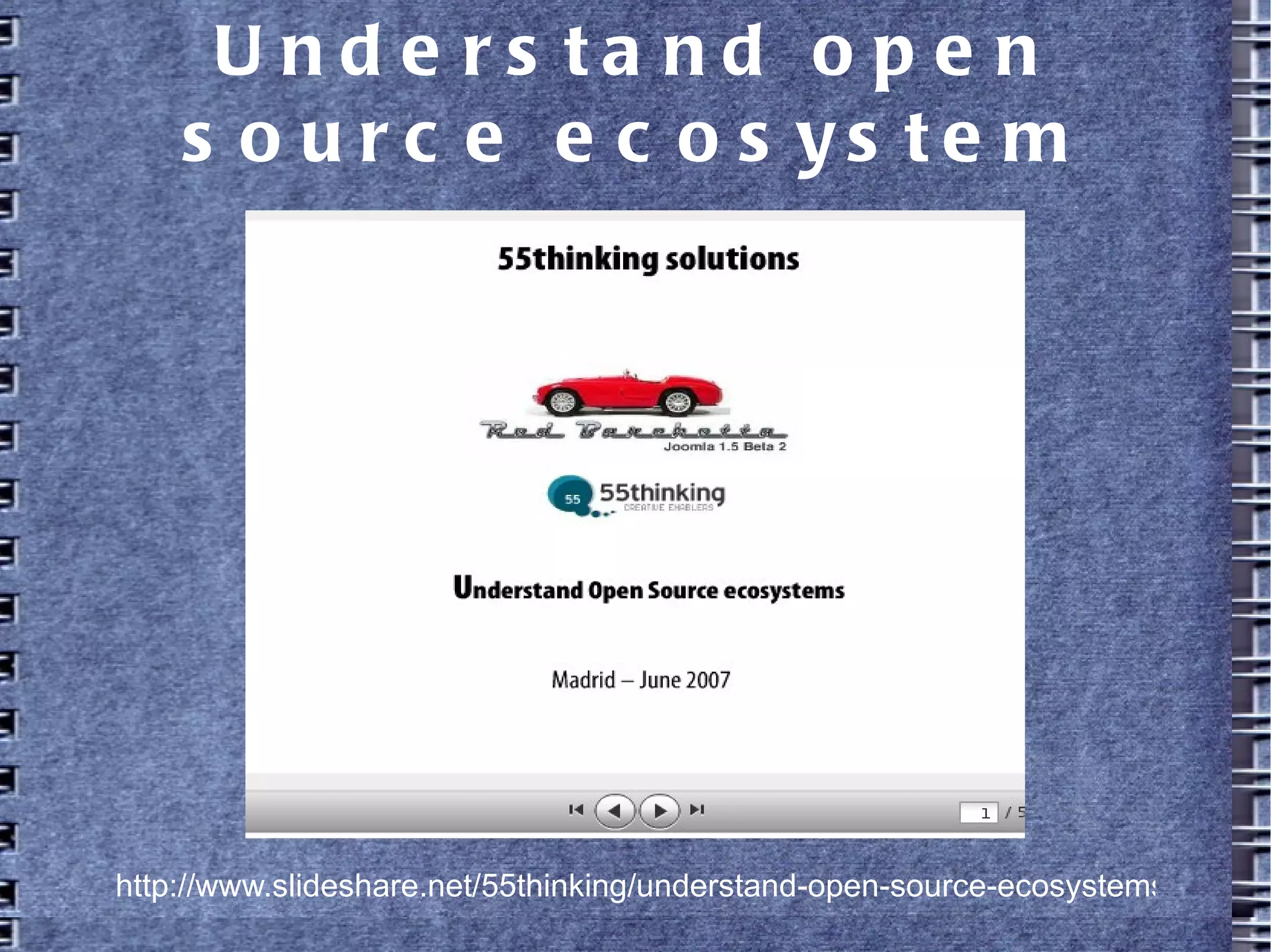 Understand open source
ecosystem
http://www.slideshare.net/55thinking/understand-open-source-ecosystems
 