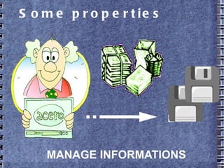 Some properties
MANAGE INFORMATIONS
 