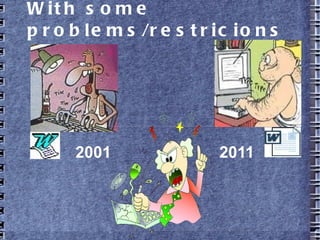 With some problems/restricions
2001 2011
 