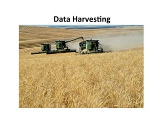 Data	
  Harves:ng	
  
 