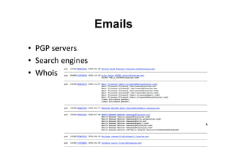 Emails
•  PGP	
  servers	
  
•  Search	
  engines	
  
•  Whois	
  	
  
 