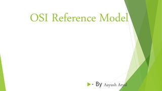 OSI Reference Model
- By Aayush Aryal
 