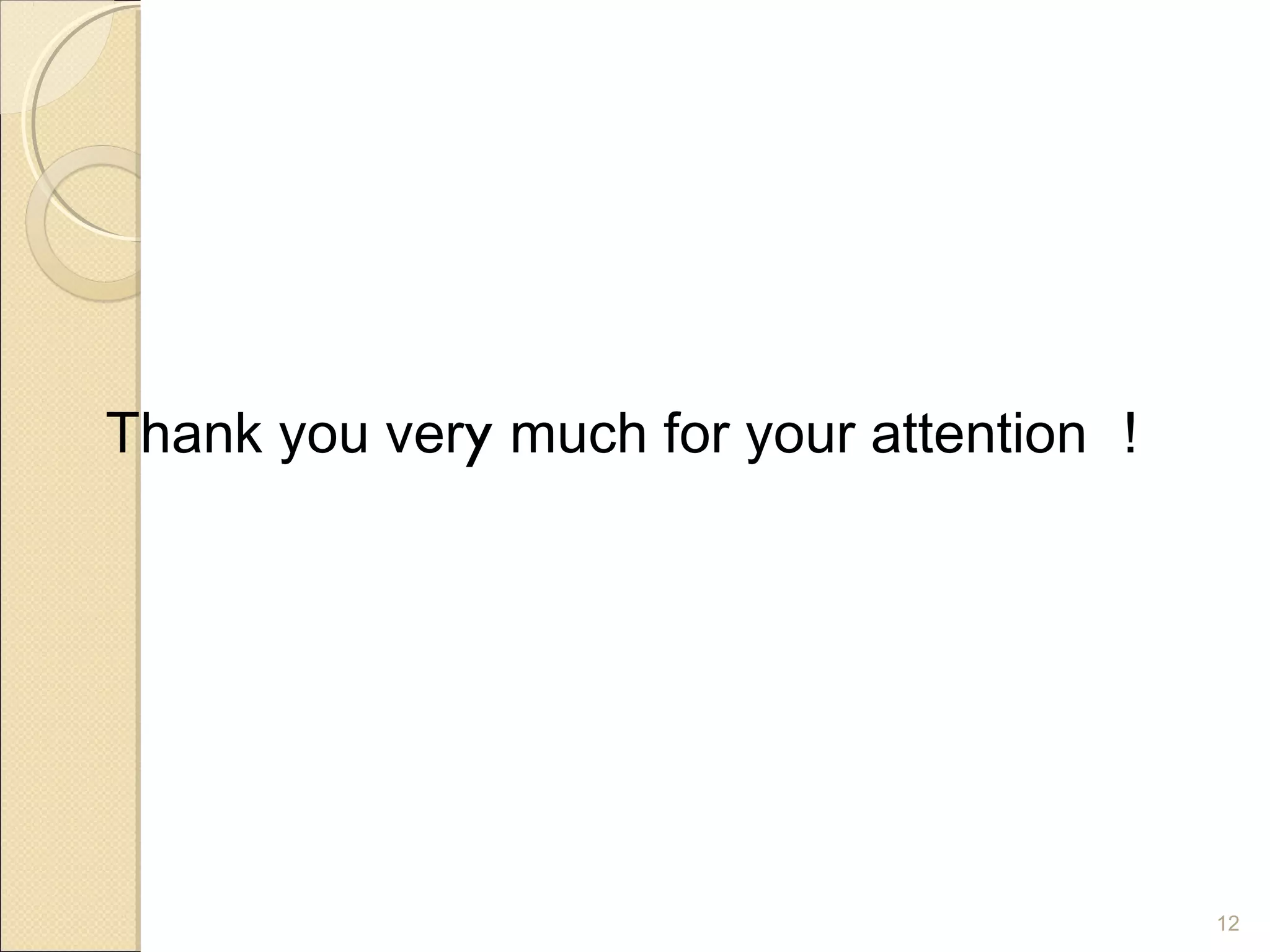 Thank you very much for your attention ！




                                           12
 