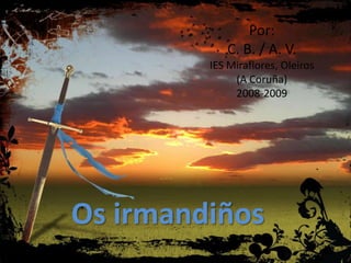 Por: C. B. / A. V. IES Miraflores, Oleiros (A Coruña) 2008-2009 Osirmandiños 