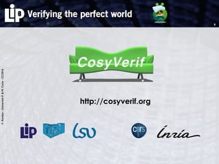 F.Kordon-UniversitéP.&M.Curie-CC2016
Verifying the perfect world
8
http://cosyverif.org
 