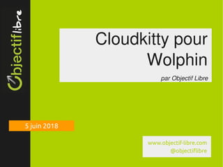 www.objectif­libre.com
Cloudkitty pour 
Wolphin
par Objectif Libre
5 juin 2018
www.objectif-libre.com
@objectiflibre
 