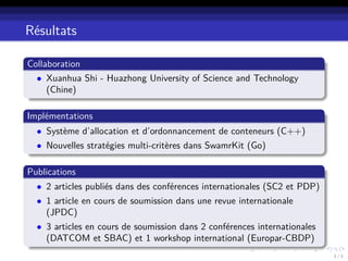 Résultats
Collaboration
• Xuanhua Shi - Huazhong University of Science and Technology
(Chine)
Implémentations
• Système d’...