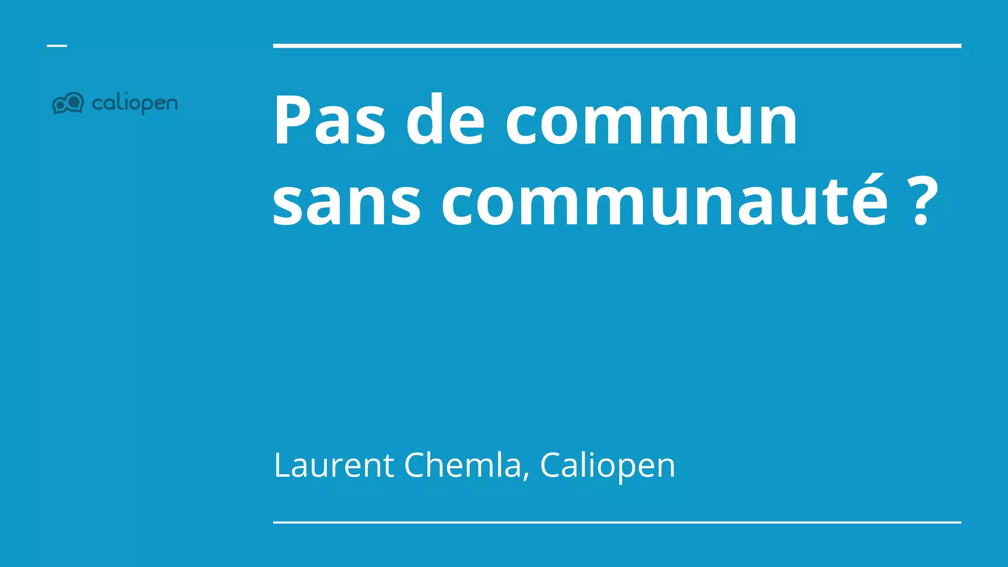 Pas de commun
sans communauté ?
Laurent Chemla, Caliopen