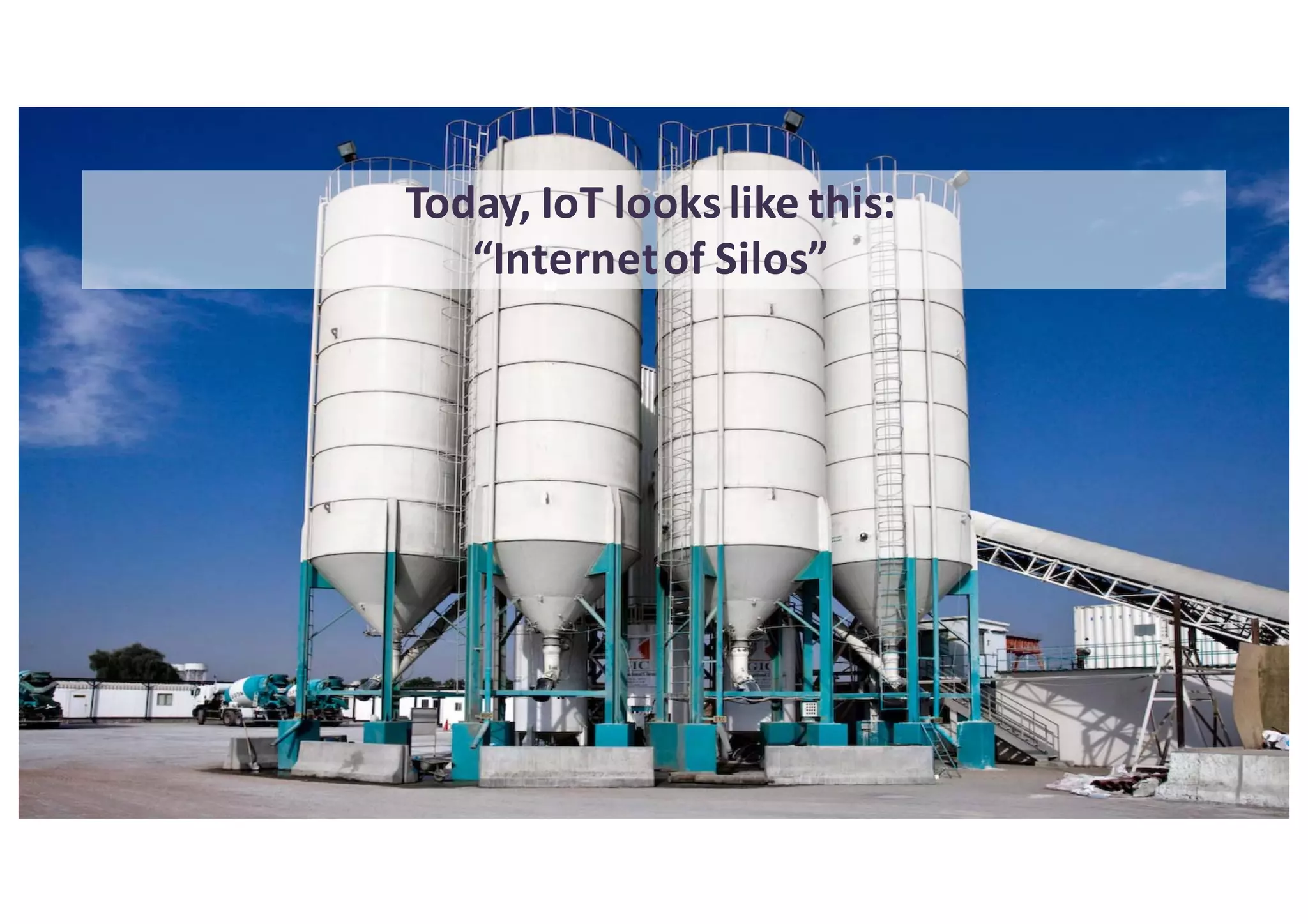 May-2016 Copyright	 (c)	2016,	Eclipse	Foundation,	 Inc.	Made	available	 under	the	Eclipse	Public	License	1.0 3
Today,	IoT	looks	like	this:
“Internet	of	Silos”
 