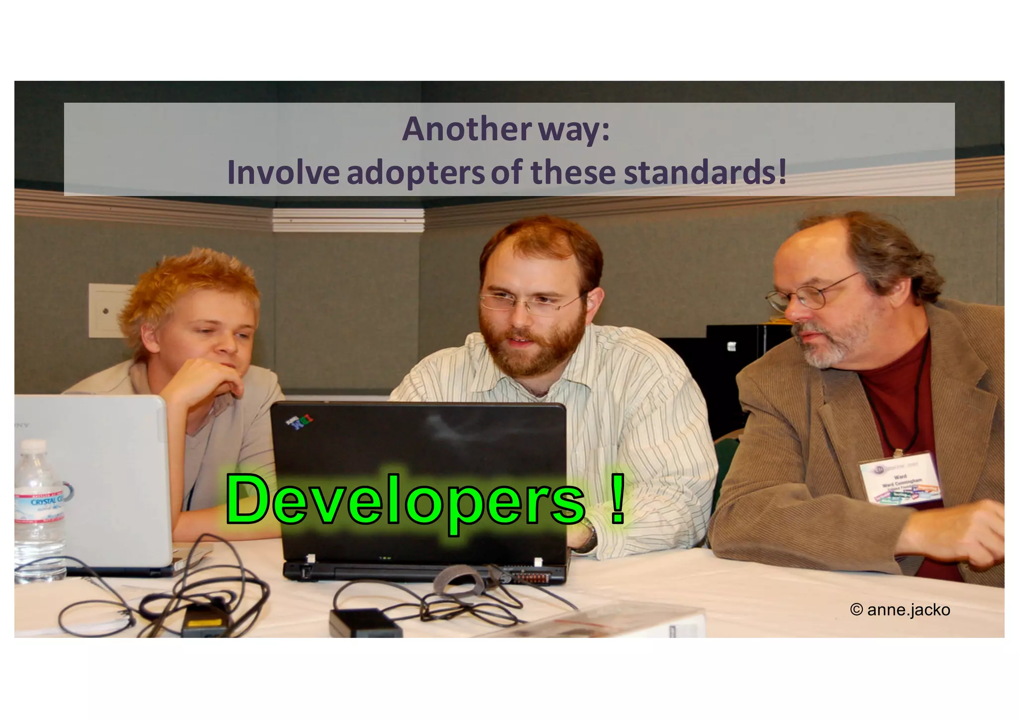 May-2016 Copyright	 (c)	2016,	Eclipse	Foundation,	 Inc.	Made	available	 under	the	Eclipse	Public	License	1.0 6
Another	way:
Involve	adopters	of	these	standards!
© anne.jacko
 