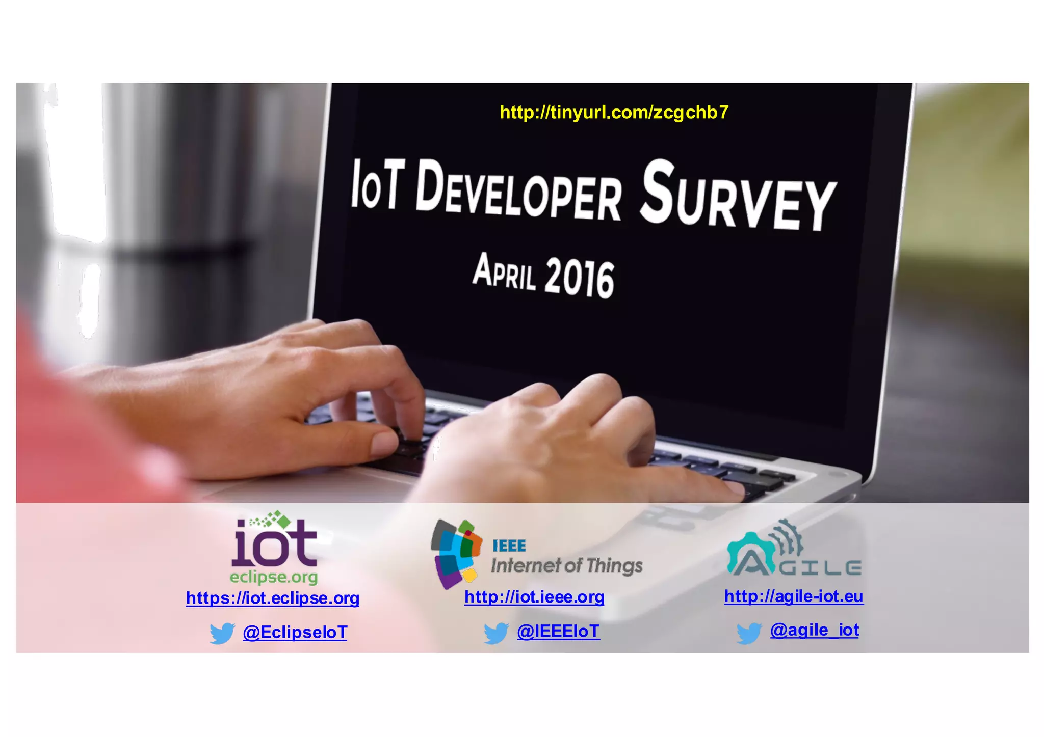 https://iot.eclipse.org
@EclipseIoT
http://iot.ieee.org
@IEEEIoT
http://agile-iot.eu
@agile_iot
http://tinyurl.com/zcgchb7
 