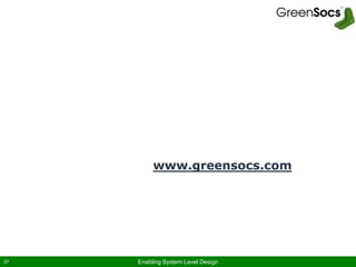 Enabling System Level Design37
More information:
www.greensocs.com
 