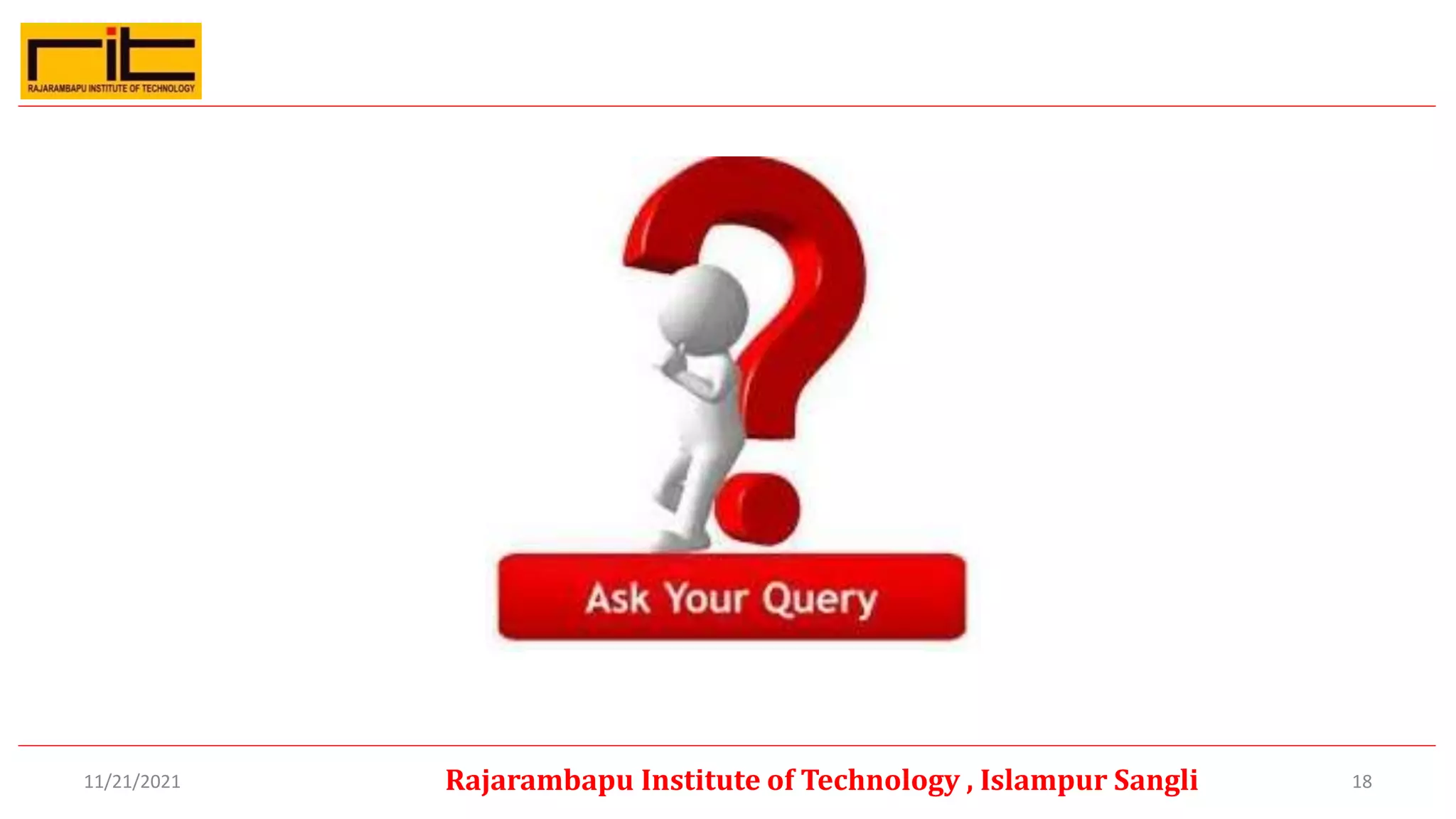 18
Rajarambapu Institute of Technology , Islampur Sangli
11/21/2021
 