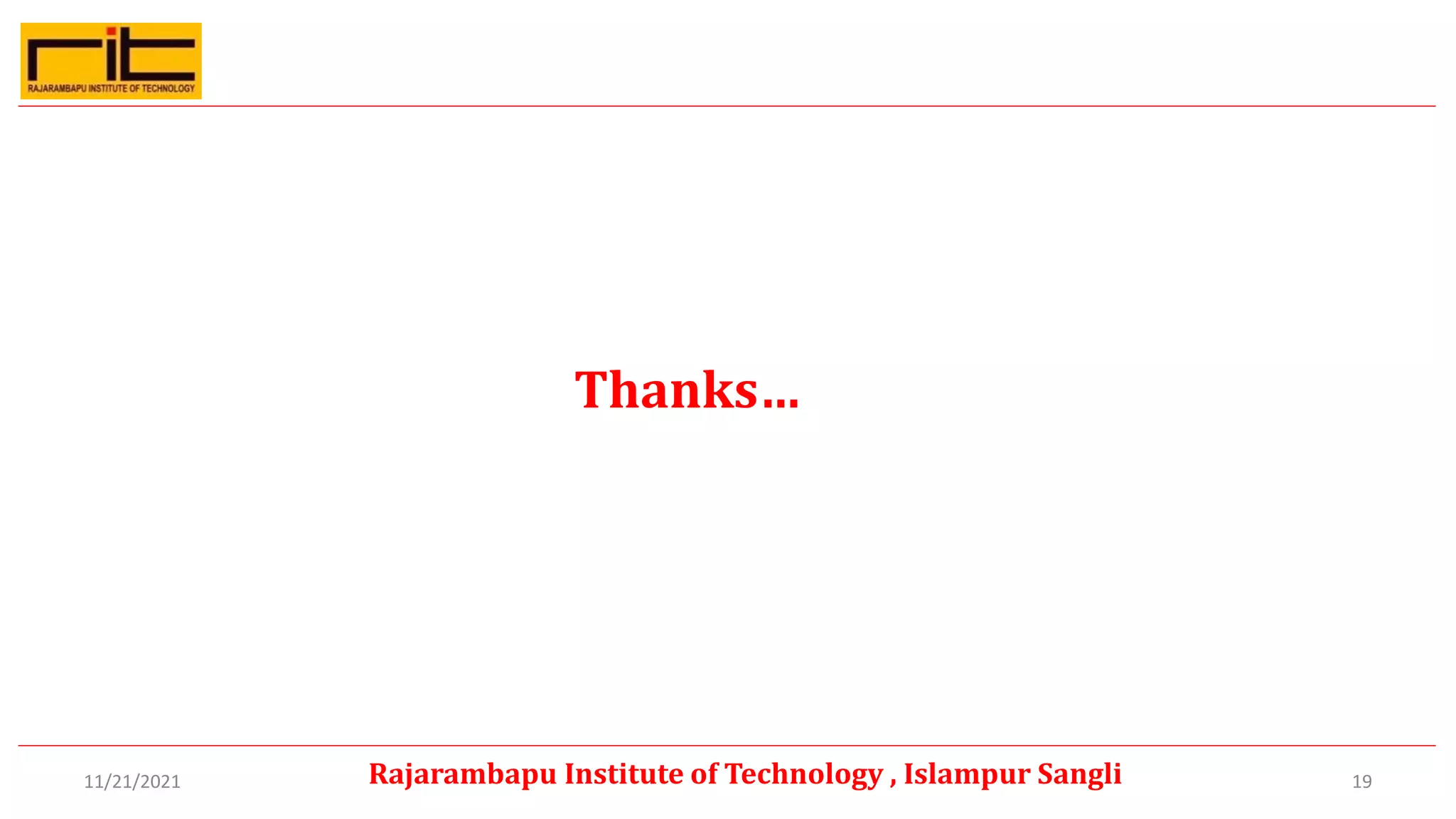 Thanks…
19
Rajarambapu Institute of Technology , Islampur Sangli
11/21/2021
 