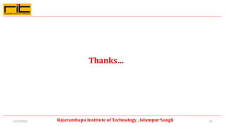 Thanks…
19
Rajarambapu Institute of Technology , Islampur Sangli
11/21/2021
 