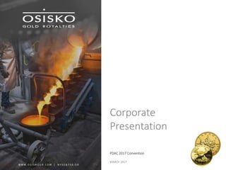 Corporate
Presentation
PDAC 2017 Convention
MARCH 2017
 