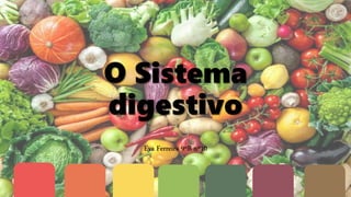 O Sistema
digestivo
Eva Ferreira 9ºB nº10
 