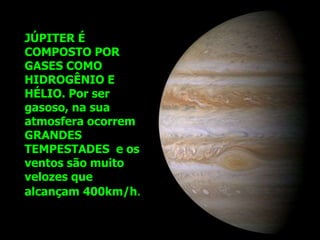 Enormes áreas de gases fazendo grandes
rodamoinhos são vistos na atmosfera de Júpiter.
Uma das maiores tempestades tem o a...