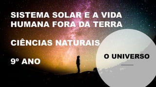 O SISTEMA SOLAR E A VIDA FORA DA TERRA.pptx