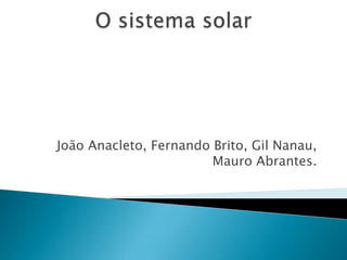 João Anacleto, Fernando Brito, Gil Nanau,
                        Mauro Abrantes.
 