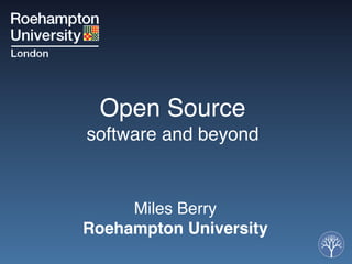 Open Source
software and beyond


     Miles Berry
Roehampton University
 