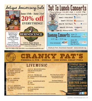 June 2016 | SceneNewspaper.com | 17
Out To Lunch Concerts
Thursdays 11:30 AM - 1:00 PM
Richard & Amy Jo AylwardTitle Sponsor:
June 2 - Eddie Biebel
June 9 - Kris Crow
June 16 - Kyle Megna
June 23 - Erin Krebs
June 30 - Makena Hartlin
Associated
Bank
TITLE SPONSOR:
Evening Concerts
6:00 PM - 8:00 PM
June 15
Wheelhouse
June 29
Boogie &
the Yo-Yo’z
Shattuck Park, Downtown Neenah www.neenah.org
Antique Anniversary Sale
920-539-1848 or 920-266-8503 • www.reminiscencebyrita.com
Fond du Lac’s
Most Unique
Antique &
Collectible Shop.
• Vintage Christmas
• Toys
Great Selection of
Antiques & Collectibles
ALWAYS BUYING
123 S. Main Street
Downtown Fond du Lac
(Corner of 2nd and Main)
June 15th - June 21st
20% off
EVERYTHING!
All shows begin at 10 pm unless otherwise noted. All shows are 21 and older.
 
