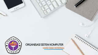 ORGANISASI SISTEM KOMPUTER
HARD DISK INTERNAL
 