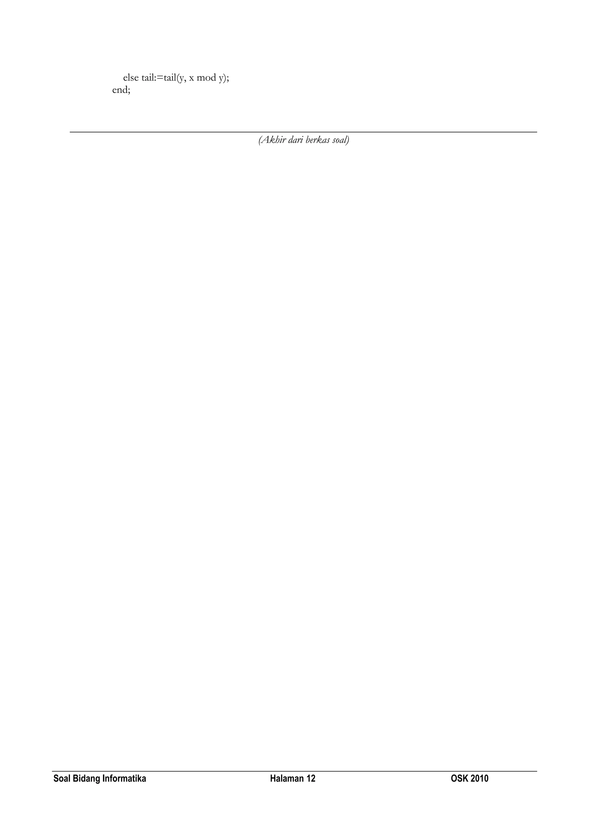 Soal Bidang Informatika Halaman 12 OSK 2010
else tail:=tail(y, x mod y);
end;
(Akhir dari berkas soal)
 