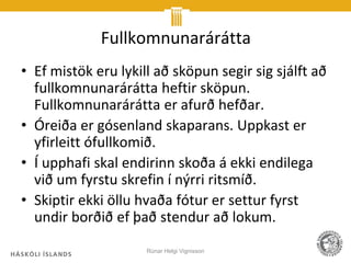 Fullkomnunarárátta
• Ef mistök eru lykill að sköpun segir sig sjálft að
  fullkomnunarárátta heftir sköpun.
  Fullkomnunarárátta er afurð hefðar.
• Óreiða er gósenland skaparans. Uppkast er
  yfirleitt ófullkomið.
• Í upphafi skal endirinn skoða á ekki endilega
  við um fyrstu skrefin í nýrri ritsmíð.
• Skiptir ekki öllu hvaða fótur er settur fyrst
  undir borðið ef það stendur að lokum.
                     Rúnar Helgi Vignisson
 