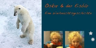 Oskar & der Eisbär
Eine Weihnachtsgeschichte

 