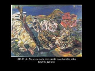 1913-1914 – Natureza-morta com cupido e coelho (óleo sobre
                     tela 90 x 120 cm)
 
