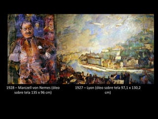 1928 – Marczell von Nemes (óleo   1927 – Lyon (óleo sobre tela 97,1 x 130,2
    sobre tela 135 x 96 cm)                         cm)
 