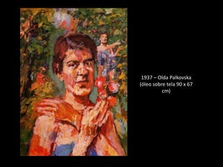 1937 – Olda Palkovska
(óleo sobre tela 90 x 67
          cm)
 
