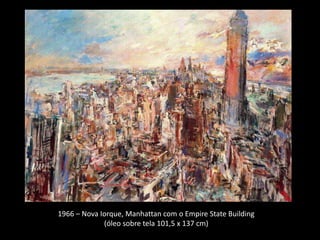 1966 – Nova Iorque, Manhattan com o Empire State Building
             (óleo sobre tela 101,5 x 137 cm)
 