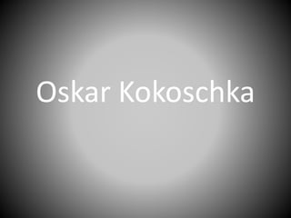 Oskar Kokoschka
 