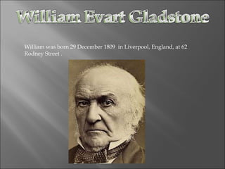 William was born 29 December 1809  in Liverpool, England, at 62 Rodney Street . 