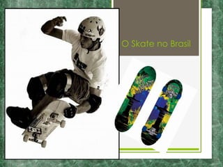 O Skate no Brasil
 