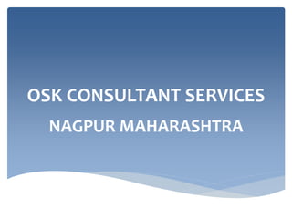 OSK CONSULTANT SERVICES
NAGPUR MAHARASHTRA
 